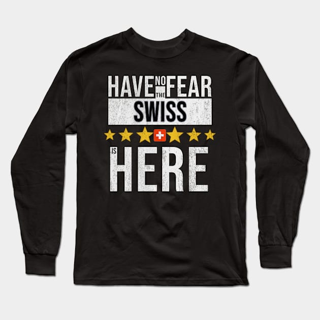 Have No Fear The Swiss Is Here - Gift for Swiss From Switzerland Long Sleeve T-Shirt by Country Flags